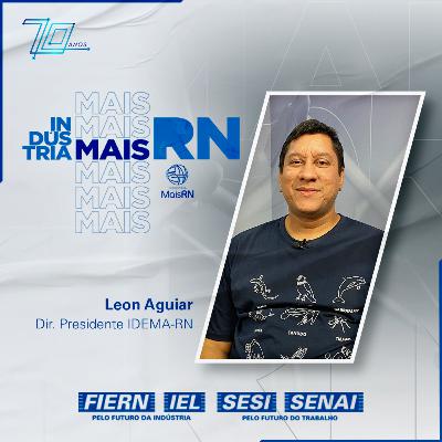 #41Podcast Indústria Mais RN com Leon Aguiar
