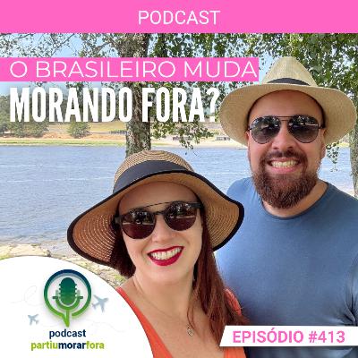 O brasileiro vira outra pessoa morando fora… ou só mostra quem realmente é? - Episódio - 413