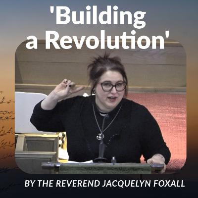 'Building a Revolution' by The Reverend Jacquelyn Foxall 'Building a Revolution' by The Reverend Jacquelyn Foxall
