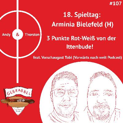#107: 18. Spieltag: Arminia Bielefeld (H) – 3 Punkte Rot-Weiß von der Ittenbude! feat. Vorschaugast Tobi (Vorwärts nach weit Podcast)
