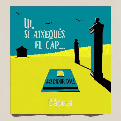1×06 – Ui, si aixequés el cap en Salvador Dalí