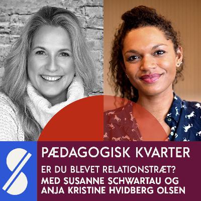 104. Er du blevet relationstræt? Med Anja Kristine Hvidberg Olsen og Susanne Schwartau