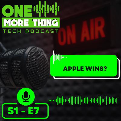 Episode 7 - Apple Wins?