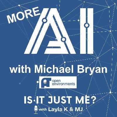 More AI (Note: Opportunity & Concerns Ahead) with Michael Bryan, Open Environments