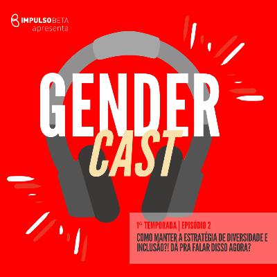 Episódio 2 - Como manter a estratégia de Diversidade e Inclusão? Dá pra falar disso agora?