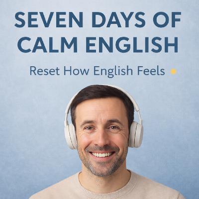 Seven Days of Calm English — Reset How English Feels Seven Days of Calm English — Reset How English Feels