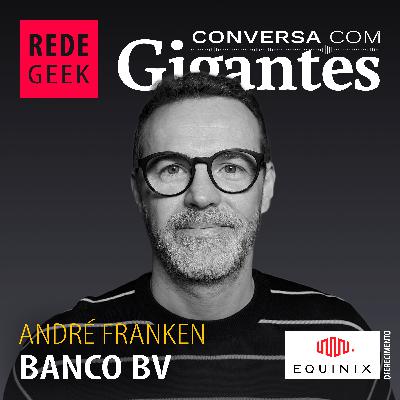 Conversa Com Gigantes - André Franken do Banco BV