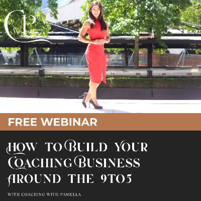 WEBINAR - How to build your Coaching Business Around the 9to5
