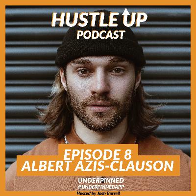 Hustle Up Podcast - Episode 8 - Albert Azis-Clauson (UnderPinned)