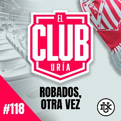 ROBADOS, OTRA VEZ | Club Uría #118 ROBADOS, OTRA VEZ | Club Uría #118
