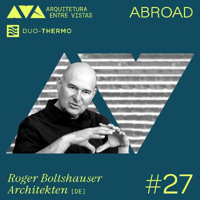 #27 Boltshauser Architekten (DE+CH), Arquitetura Entre Vistas ABROAD #27 Boltshauser Architekten (DE+CH), Arquitetura Entre Vistas ABROAD