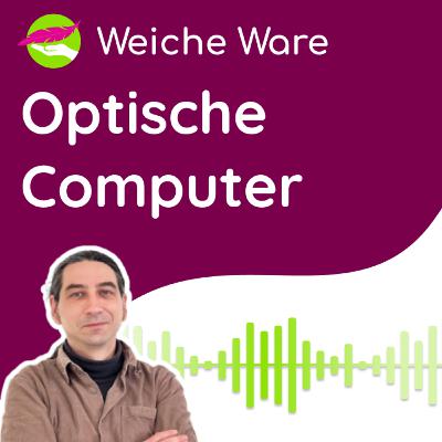 Optische Computer: Einfach erklärt | <Weiche Ware> IT Business Podcast #36