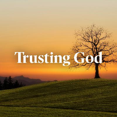 Trusting God, Ep. 4