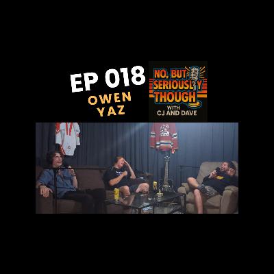 No, But Seriously Though w/ CJ and Dave Episode 018 Featuring Owen Yaz