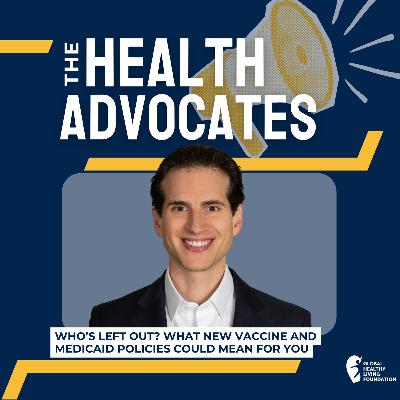 S8, Ep 17- Who's Left Out? What New Vaccine and Medicaid Policies Could Mean for You
