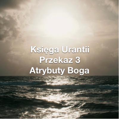 Przekaz 3; Atrybuty Boga Przekaz 3; Atrybuty Boga