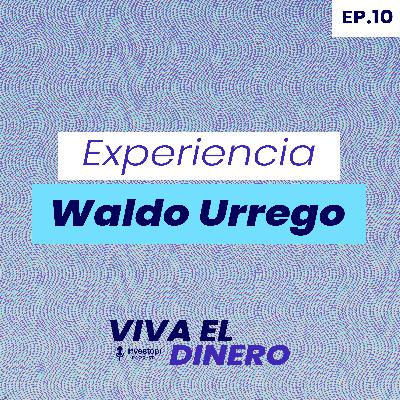 Ep. 10 Experiencia Waldo Urrego Ep. 10 Experiencia Waldo Urrego
