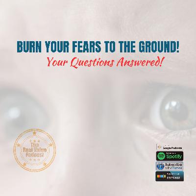 Burn Your Fear To The Ground - questions from the mailbag