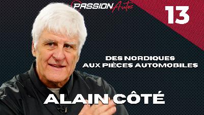 Alain Côté - Passion Autos Podcast #13
