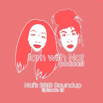 Episode 19- Nat's 2018 Roundup Episode 19- Nat's 2018 Roundup