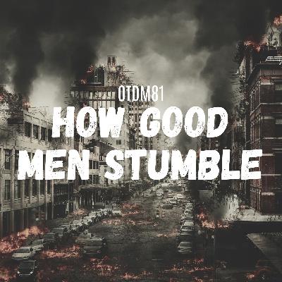 OTDM81 How good men stumble OTDM81 How good men stumble