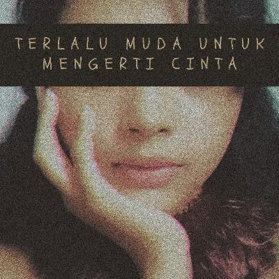 Terlalu Muda Untuk Mengerti Cinta — Puisi 2020