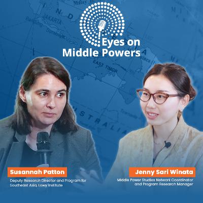 Australia and Indonesia in a Changing World Order - Susannah Patton - Eyes on Middle Powers Eps.7