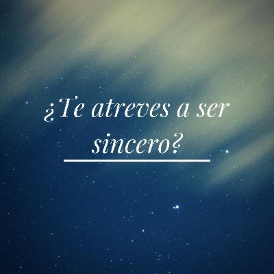 Epispdio #4 Te atreves a ser sincero?