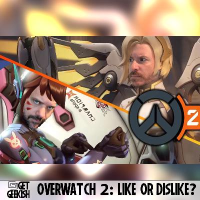 Overwatch 2 Like or Dislike? | Get Geekish Podcast #199 Overwatch 2 Like or Dislike? | Get Geekish Podcast #199
