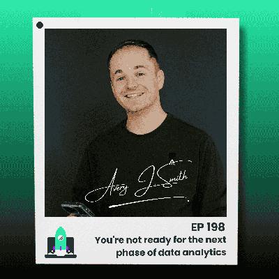 198: You're not ready for the next phase of data analytics 198: You're not ready for the next phase of data analytics