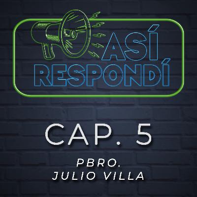 Así Respondí.- Pbro Julio Villa Cap5 Así Respondí.- Pbro Julio Villa Cap5