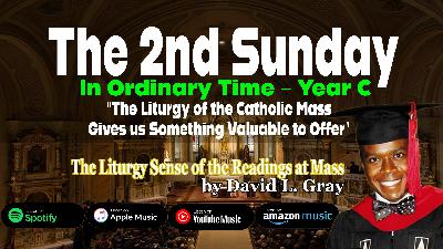 The Liturgy of the Catholic Mass Gives Us Something Valuable to Offer (Second Sunday of Ordinary Time – Year C)