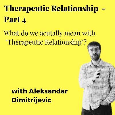 The Therapeutic Relationship, part 4 - What do we actually mean by "Therapeutic Relationship"?