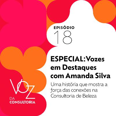 #18 - ESPECIAL: Vozes em Destaques com Amanda Silva #18 - ESPECIAL: Vozes em Destaques com Amanda Silva