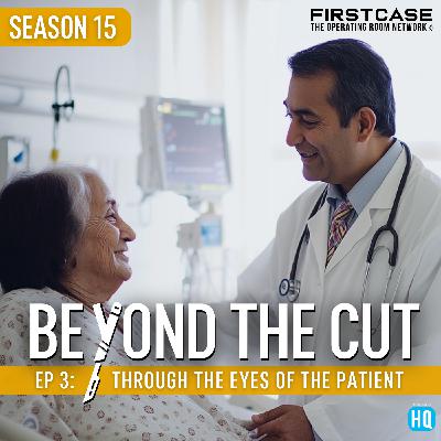 Beyond the Cut: Through the Eyes of the Patient Beyond the Cut: Through the Eyes of the Patient