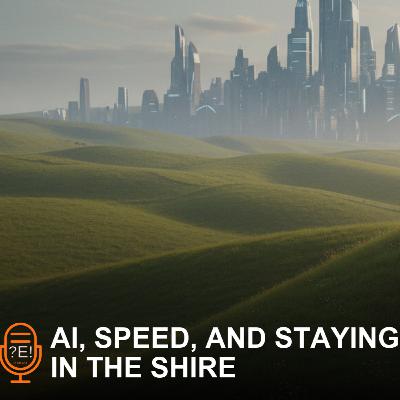 ?E! #20 - AI, Speed, and Staying in the Shire ?E! #20 - AI, Speed, and Staying in the Shire