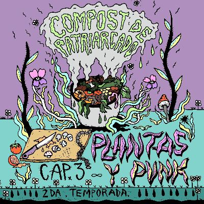 Plantas y punk cap 3, temp 2 parte 2. Compost de patriarcado