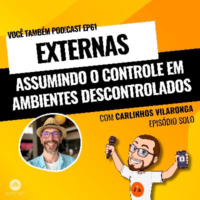 EP61 Externas: Assumindo o controle em ambientes descontrolados.