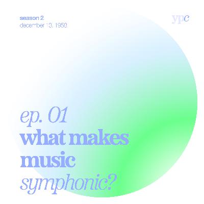ep.01 - What Makes Music Symphonic? ep.01 - What Makes Music Symphonic?