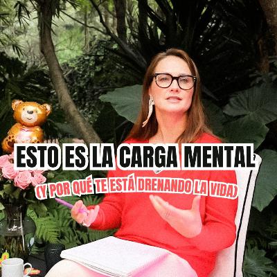 Esto es la Carga Mental (y por qué te está drenando la vida) EP.32