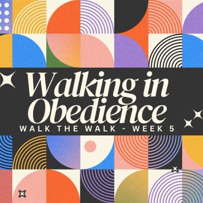 Walk the Walk | Walking in Obedience