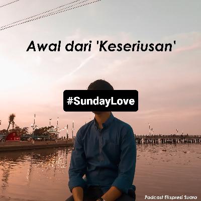 #SundayLove Awal dari 'Keseriusan'