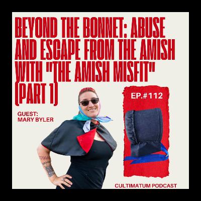 Beyond The Bonnet: Abuse & Escape from the Amish with "The Amish Misfit"  (Part 1)