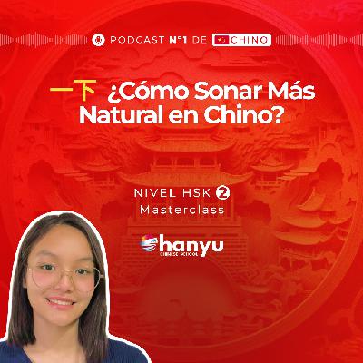 #20 Suaviza tu Chino con 一下 (yīxià) en Chino | Aprende Chino Online | Podcast HSK2 Masterclass | T2 E20