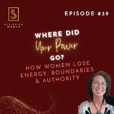 Episode #39: Where Did Your Power Go? | How Women Lose Energy, Boundaries & Authority Without Realizing It