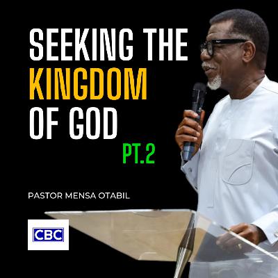 Seeking The Kingdom of God - Pt.2 || Pastor Mensa Otabil Seeking The Kingdom of God - Pt.2 || Pastor Mensa Otabil