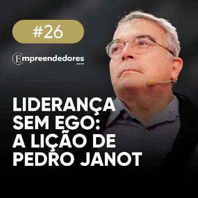 Liderança sem ego: a lição de Pedro Janot | Empreendedores 26 Liderança sem ego: a lição de Pedro Janot | Empreendedores 26