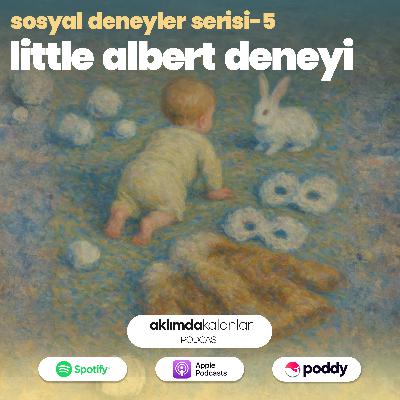 41 | Sosyal Deneyler Serisi 5 - Little Albert Deneyi