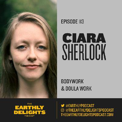 #113: Ciara Sherlock - Bodywork and Doula Work #113: Ciara Sherlock - Bodywork and Doula Work