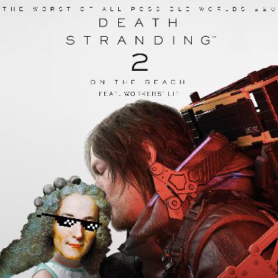 220 - Death Stranding 2 (feat. Workers’ Lit) 220 - Death Stranding 2 (feat. Workers’ Lit)